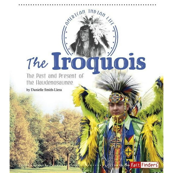 American Indian Life The Iroquois: The Past and Present of the Haudenosaunee, (Paperback)