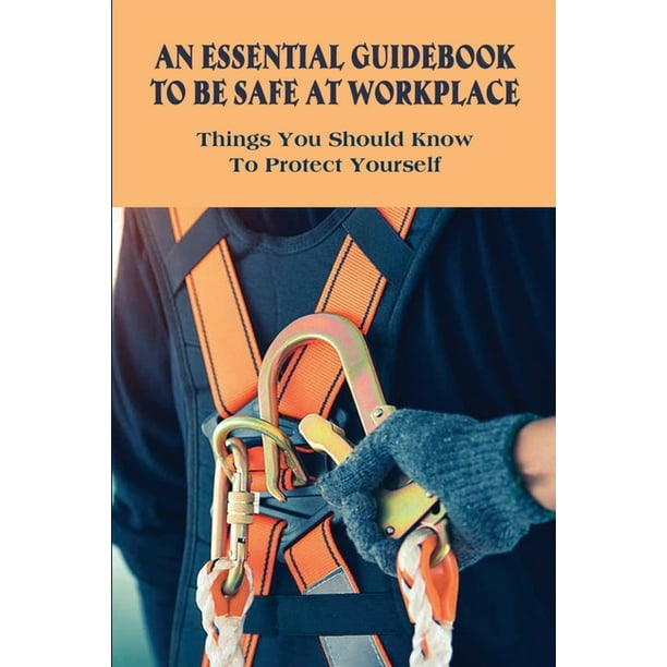 An Essential Guidebook To Be Safe At Workplace Things You Should Know