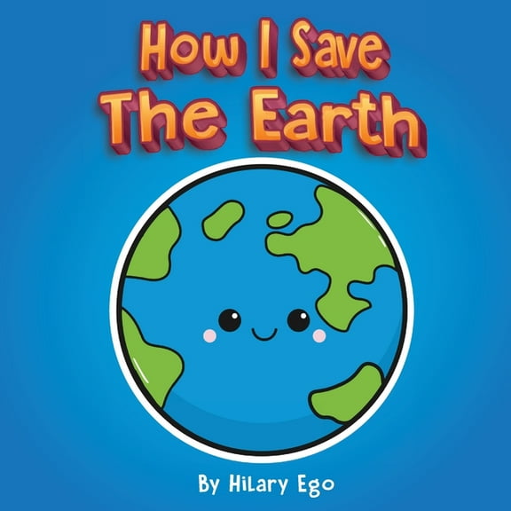 How I Save the Earth, (Paperback)