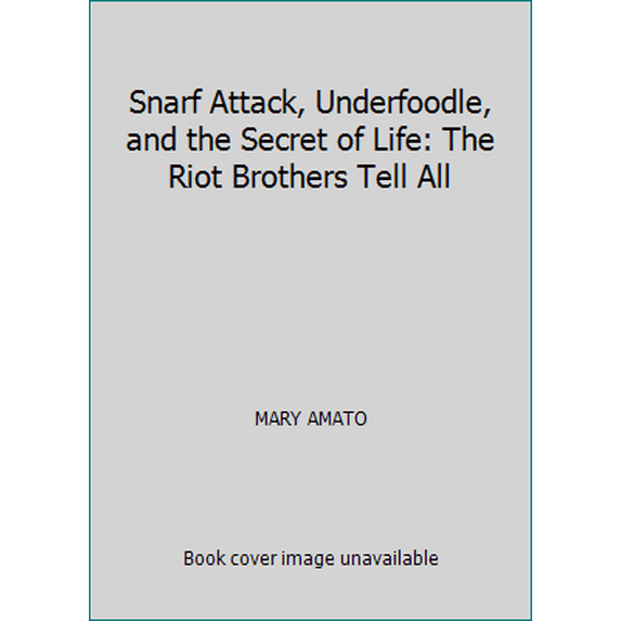 Pre-Owned Snarf Attack, Underfoodle, and the Secret of Life: The Riot Brothers Tell All (Paperback) 0439698979 9780439698979