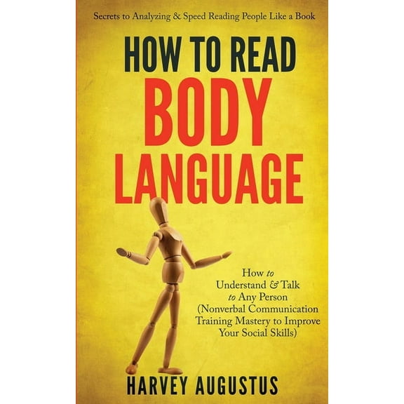 How to Read Body Language: Secrets to Analyzing & Speed Reading People Like a Book - How to Understand & Talk to, (Paperback)