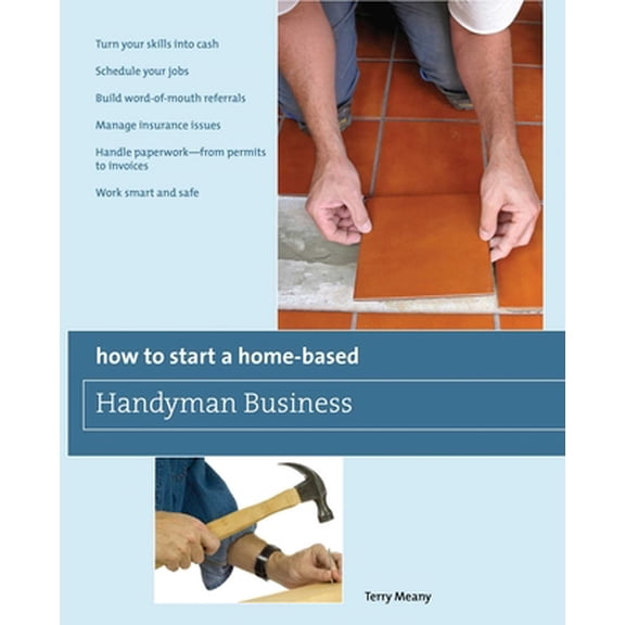 Pre-Owned How to Start a Home-Based Handyman Business: *Turn Your Skills Into Cash *Schedule Your Jobs *Build Word-Of-Mouth Referrals *Manage Insurance Issues * (Paperback) 0762752777 9780762752775