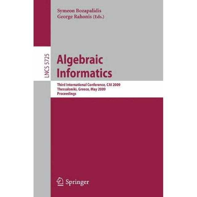Algebraic Informatics: 3rd International Conference on Algebraic Informatics, CAI 2009, Thes...