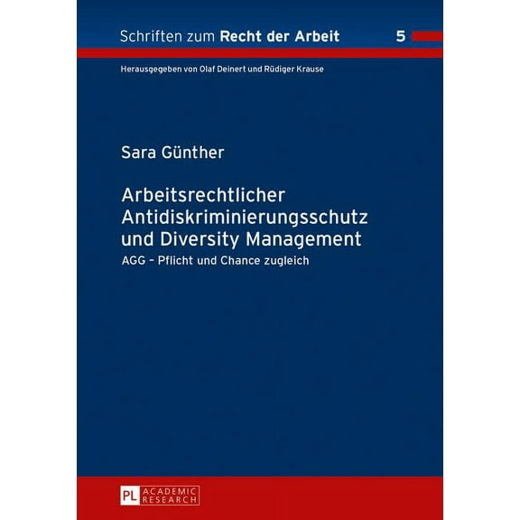 Schriften Zum Recht der Arbeit Arbeitsrechtlicher Antidiskriminierungsschutz und Diversity Management: AGG - Pflicht und Chance zugleich, Book 5, (Hardcover)