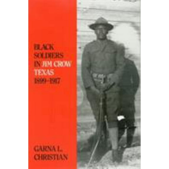 Pre-Owned Black Soldiers in Jim Crow Texas, 1899-1917 (Hardcover) 0890966370 9780890966372
