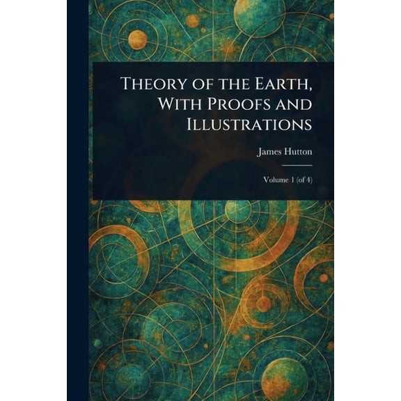 Theory of the Earth, With Proofs and Illustrations, (Paperback)