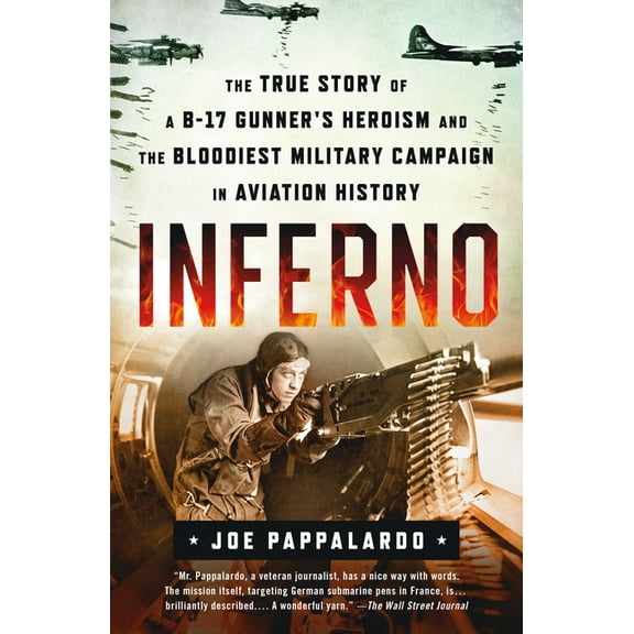 Inferno: The True Story of a B-17 Gunner's Heroism and the Bloodiest Military Campaign in Aviation History, (Paperback)
