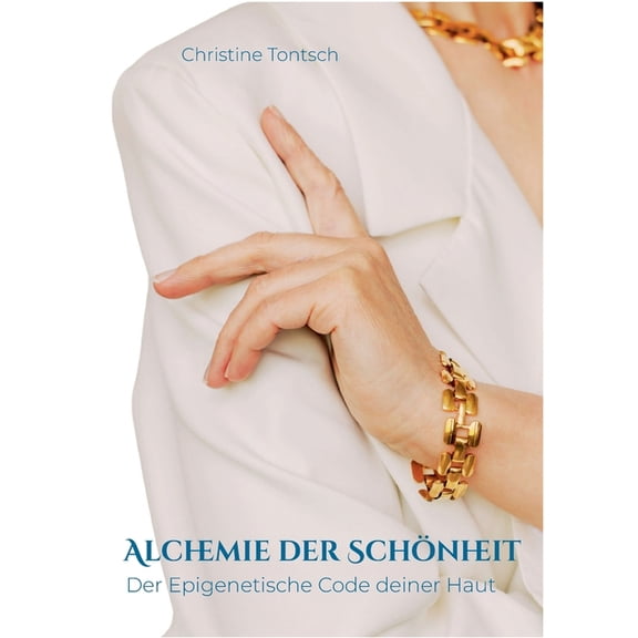 Alchemie der Schönheit: Der epigenetische Code deiner Haut, (Paperback)