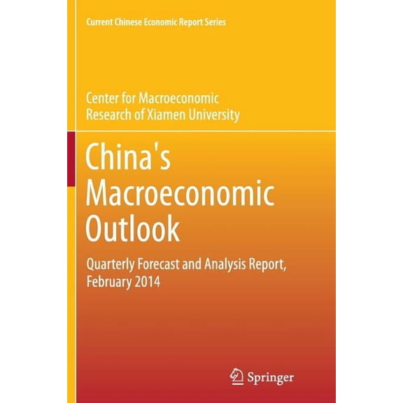 Current Chinese Economic Report China's Macroeconomic Outlook: Quarterly Forecast and Analysis Report, February 2014, (Paperback)