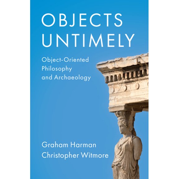Pre-Owned Objects Untimely: Object-Oriented Philosophy and Archaeology, (Paperback)