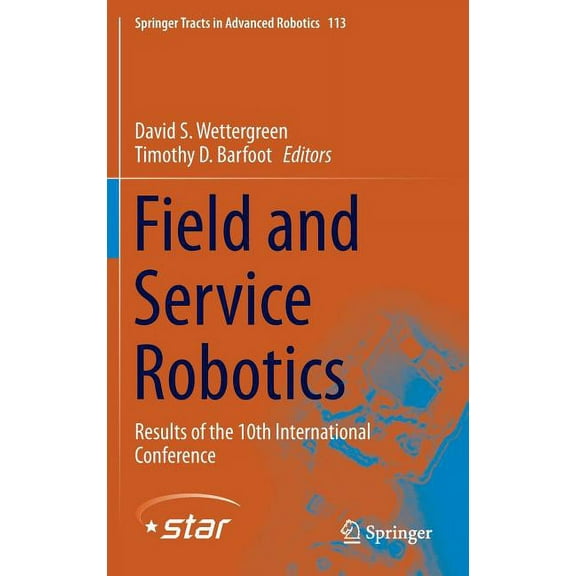 Springer Tracts in Advanced Robotics Field and Service Robotics: Results of the 10th International Conference, Book 113, (Hardcover)