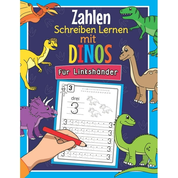 Zahlen Schreiben Lernen mit Dinos - Für Linkshänder : Perfekt für linkshändige Dinosaurier Fans - Mathe Übungsheft für Kindergarten, Vorschule und 1. Klasse (Paperback)