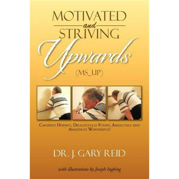 Motivated and Striving Upwards (MS_Up): Candidly Honest, Delightfully Funny, Absolutely and Amazingly Wonderful! (Paperback)