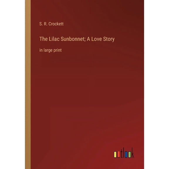 The Lilac Sunbonnet; A Love Story : in large print (Paperback)