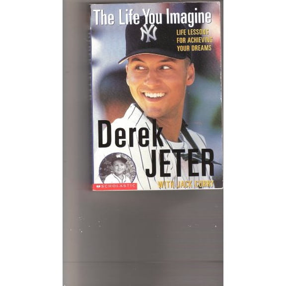Pre-Owned The Life You Imagine :Life Lessons for Achieving Your Dreams: Derek Jeter, 9780439326797, 0439326796, Paperback, First Edition edition