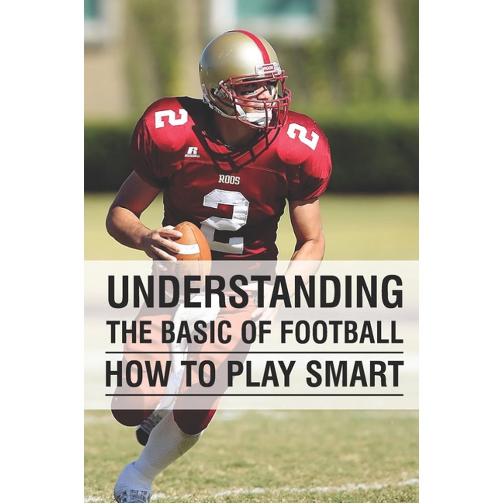 Understanding The Basic Of Football How To Play Smart Football