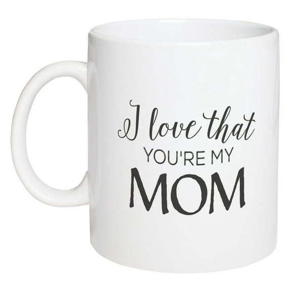 I Love That You're My Mom White 15 Ounce Ceramic Coffee Mug