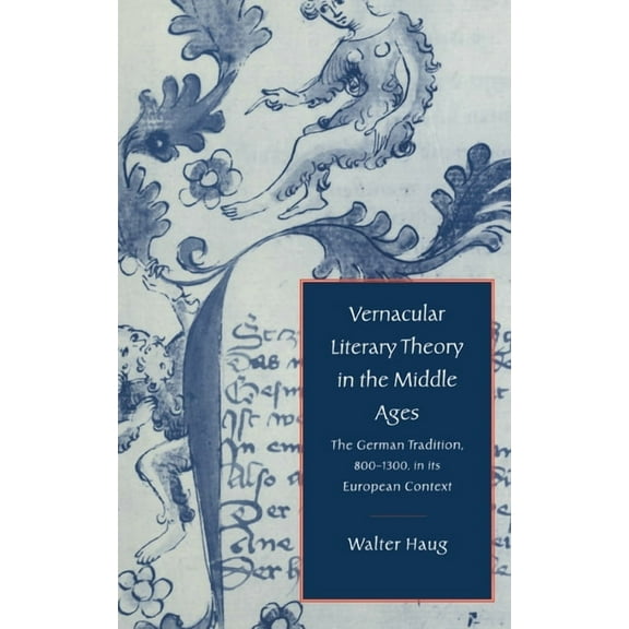 Cambridge Studies in Medieval Literature Vernacular Literary Theory in the Middle Ages: The German Tradition, 800-1300, in Its European Context, Book 29, (Hardcover)