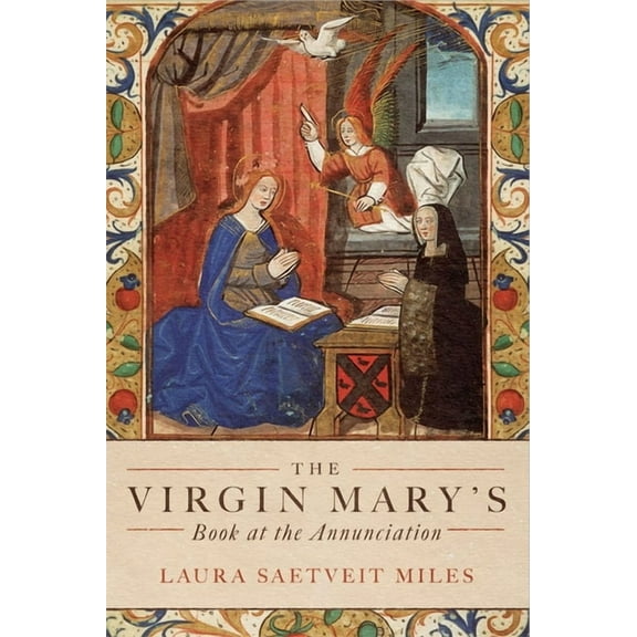 The Virgin Mary's Book at the Annunciation: Reading, Interpretation, and Devotion in Medieval England, (Paperback)