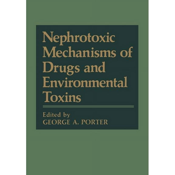 Nephrotoxic Mechanisms of Drugs and Environmental Toxins, (Paperback)