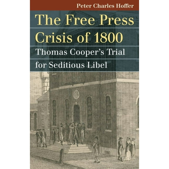 Landmark Law Cases & American Society Free Press Crisis of 1800: Thomas Cooper's Trial for Seditious Libel, (Paperback)