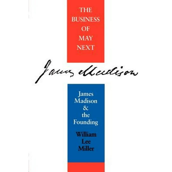 Business of May Next : James Madison and the Founding (Paperback)