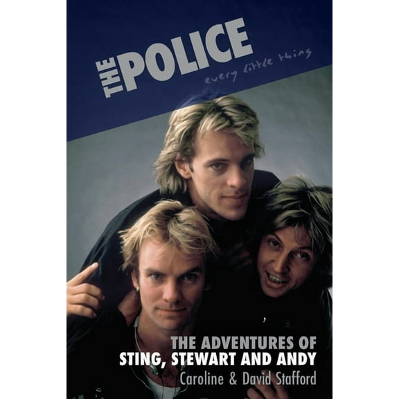 The Police: Every Little Thing : The Adventures of Sting, Stewart and Andy (Hardcover)