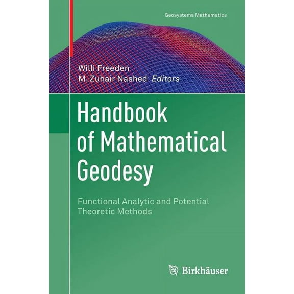 Geosystems Mathematics Handbook of Mathematical Geodesy: Functional Analytic and Potential Theoretic Methods, (Paperback)