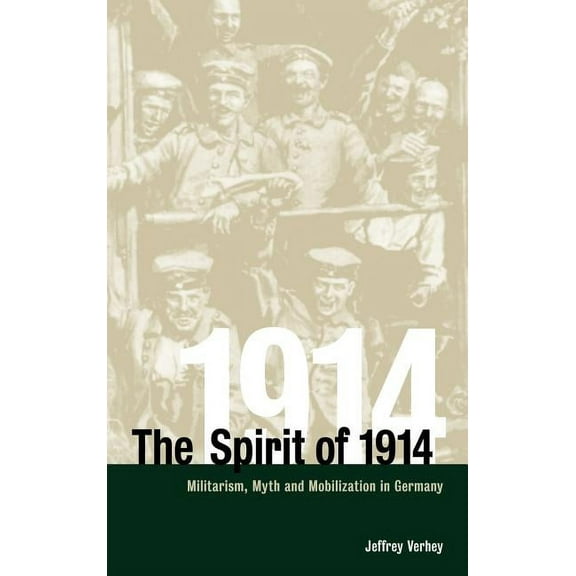 Studies in the Social and Cultural Histo The Spirit of 1914: Militarism, Myth, and Mobilization in Germany, Book 10, (Hardcover)