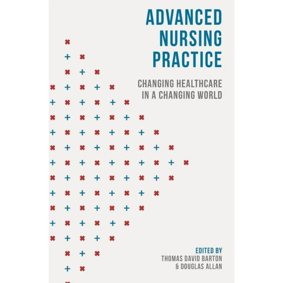 Advanced Nursing Practice: Changing Healthcare in a Changing World, (Paperback)