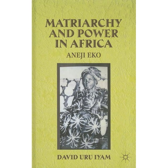 Matriarchy and Power in Africa: Aneji Eko, (Hardcover)