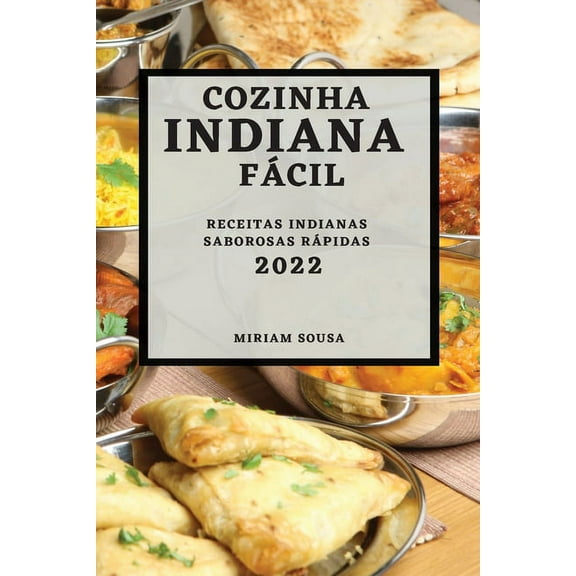 Cozinha Indiana FÃ¡cil 2022: Receitas Indianas Saborosas RÃ¡pidas, (Paperback)
