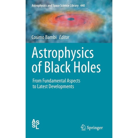 Astrophysics and Space Science Library Astrophysics of Black Holes: From Fundamental Aspects to Latest Developments, Book 440, (Hardcover)