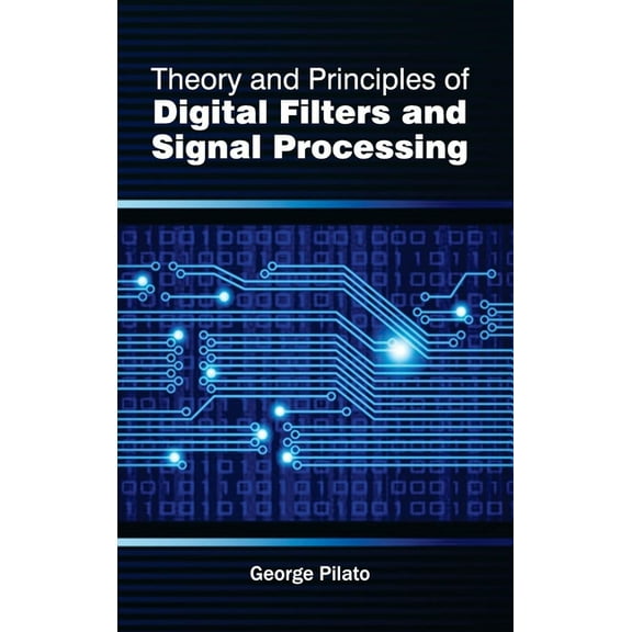 Theory and Principles of Digital Filters and Signal Processing, (Hardcover)