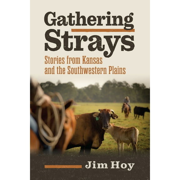 Gathering Strays: Stories from Kansas and the Southwestern Plains, (Paperback)