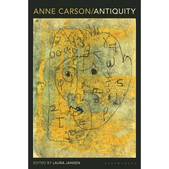 Bloomsbury Studies in Classical Receptio Anne Carson: Antiquity, (Paperback)
