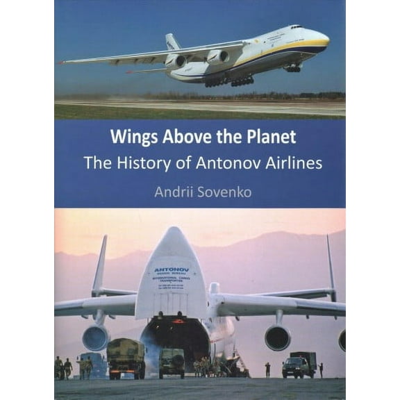Wings Above the Planet: The History of Antonov Airlines (Hardcover)