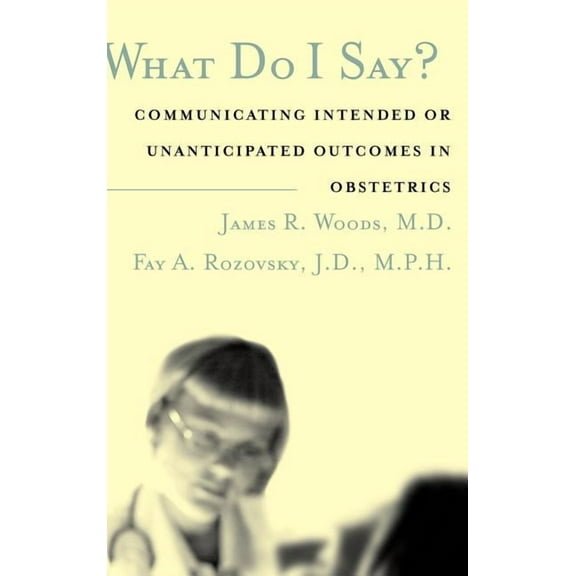 What Do I Say?: Communicating Intended or Unanticipated Outcomes in Obstetrics, (Hardcover)