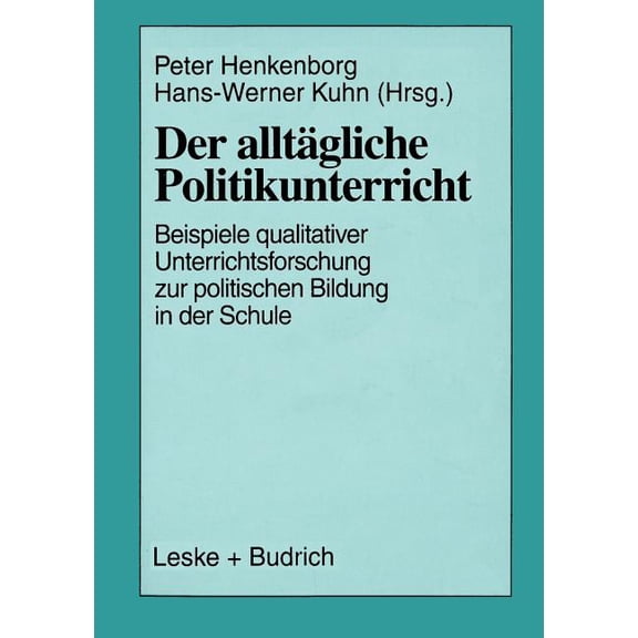 Der Alltägliche Politikunterricht: Ansätze -- Beispiele -- Perspektiven Qualitativer Unterrichtsforschung Zur Politische, (Paperback)