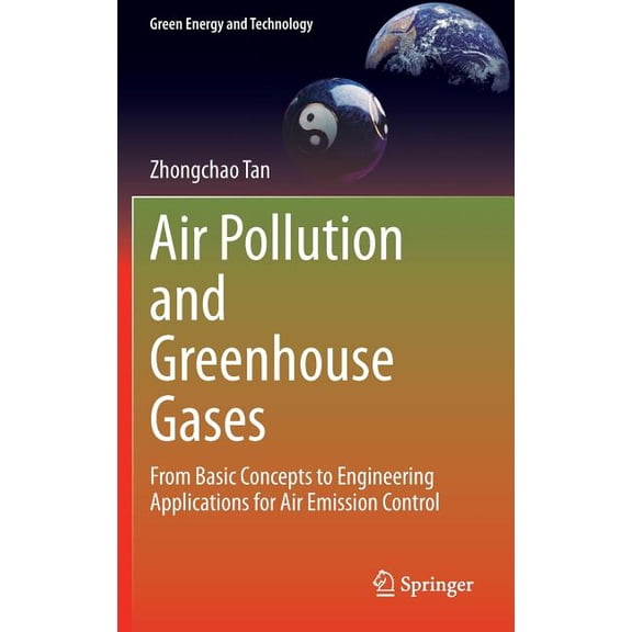 Green Energy and Technology Air Pollution and Greenhouse Gases: From Basic Concepts to Engineering Applications for Air Emission Control, (Hardcover)