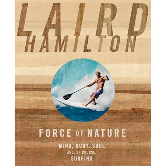 Pre-Owned Force of Nature: Mind, Body, Soul, And, of Course, Surfing (Paperback) 1609611020 9781609611026