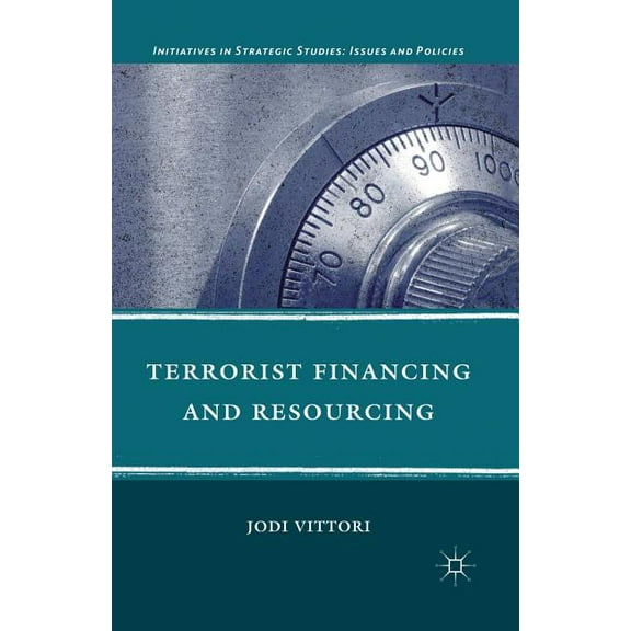 Initiatives in Strategic Studies: Issues Terrorist Financing and Resourcing, (Paperback)