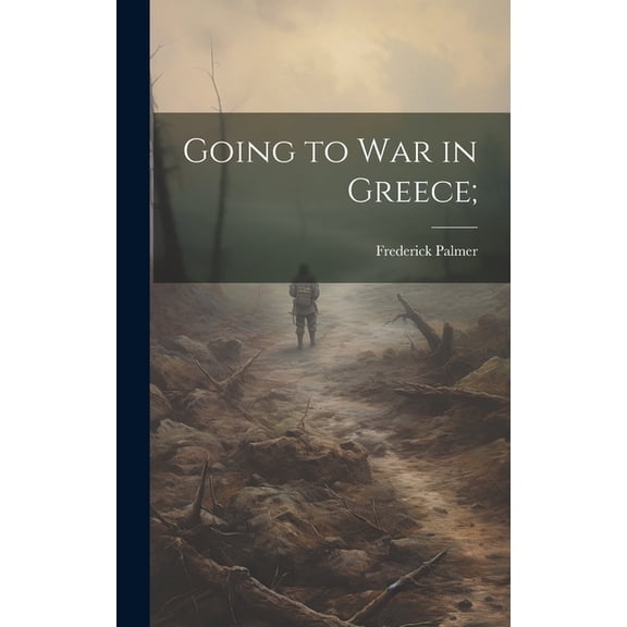 Going to War in Greece; (Hardcover)