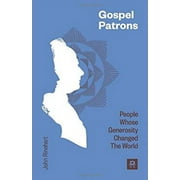 Pre-Owned Gospel Patrons : People Whose Generosity Changed the World 9781467593984