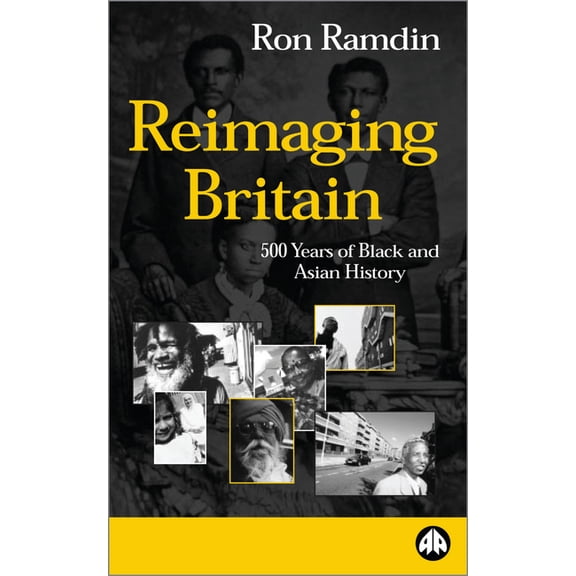 Reimaging Britain: 500 Years of Black and Asian History: 500 Years of Black and Asian History, (Paperback)