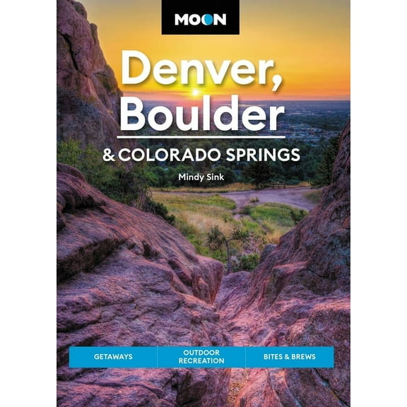 Travel Guide Moon Denver, Boulder & Colorado Springs: Getaways, Outdoor Recreation, Bites & Brews, (Paperback)