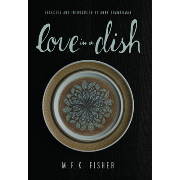 Pre-Owned Love in a Dish . . . and Other Culinary Delights by M.F.K. Fisher (Hardcover) 1582437416 9781582437415