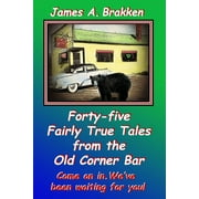 Forty-five Fairly True Tales from the Old Corner Bar