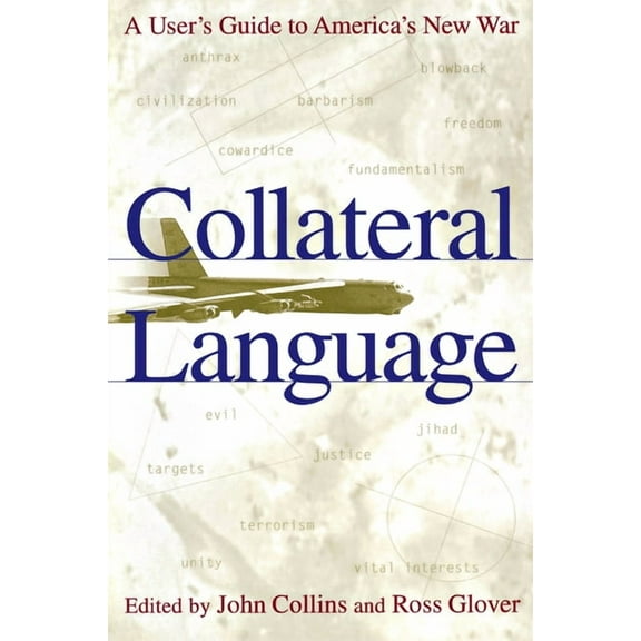 Collateral Language: A User's Guide to America's New War, (Paperback)