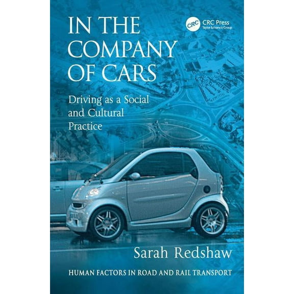 Human Factors in Road and Rail Transport In the Company of Cars: Driving as a Social and Cultural Practice, (Hardcover)